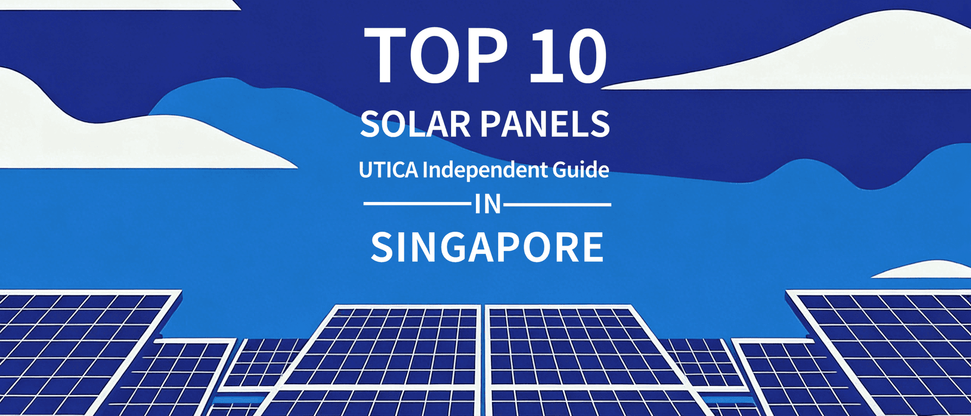 Top 10 Solar Panels in Singapore for 2025: UTICA® Independent Guide