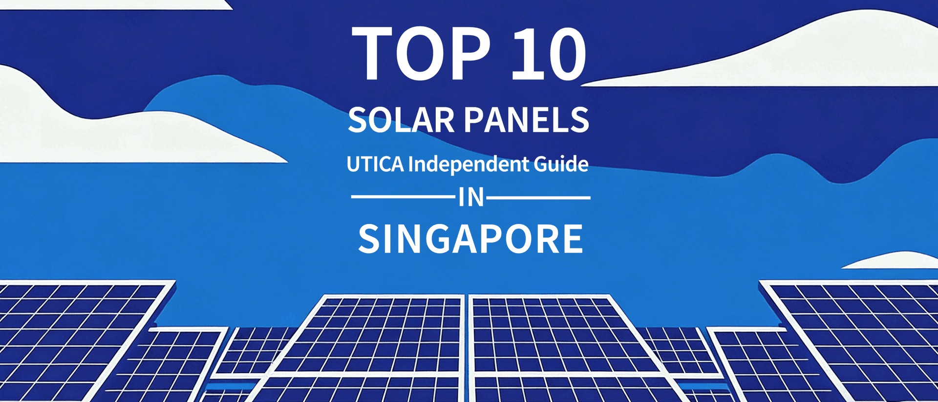 Top 10 Solar Panels in Singapore for 2025: UTICA® Independent Guide